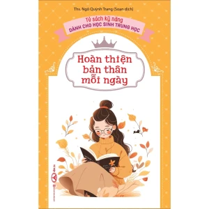 Hoàn thiện bản thân mỗi ngày - Tủ sách kỹ năng dành cho học sinh trung học